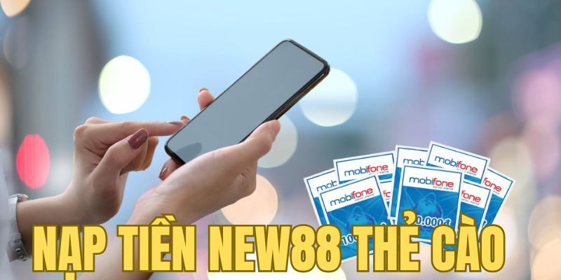 Nạp tiền New88 qua hình thức thẻ cào